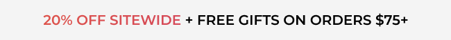20% off sitewide plus free gifts on orders $75+