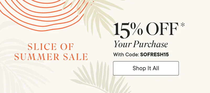 Slice of Summer Sale! 15% off your purchase with code SOFRESH. Shop It All!