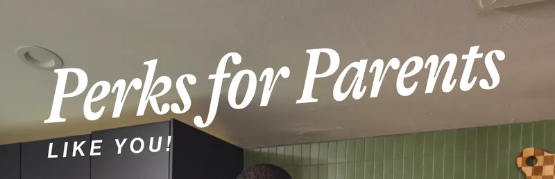 Perks for Parents Like You!