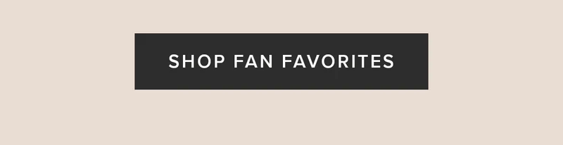 SHOP FAN FAVORITES