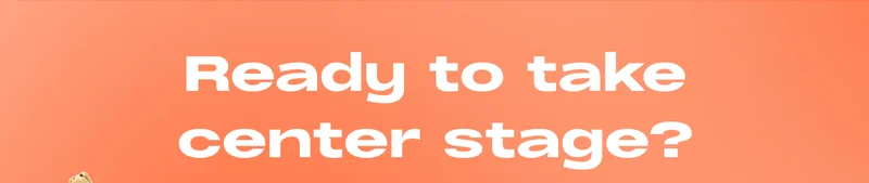Ready to take center stage?