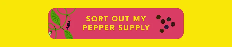 Sort out my pepper supply