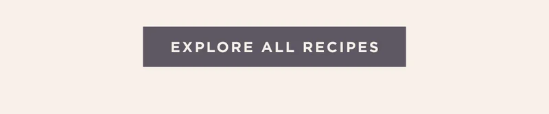 EXPLORE ALL RECIPES EXPLORE ALL RECIPES