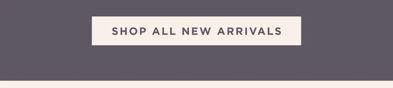 SHOP ALL NEW ARRIVALS SHOP ALL NEW ARRIVALS