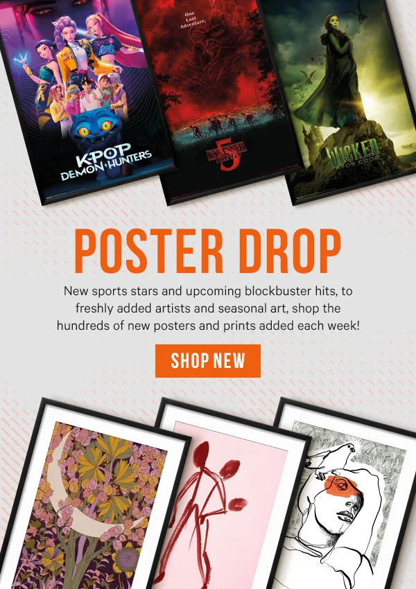 Poster Drop: New sports stars and upcoming blockbuster hits, to freshly added artists and seasonal art, shop the hundreds of new posters and prints added each week!