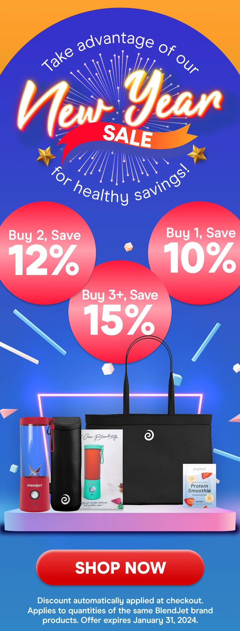 Take advantage of our New Year SALE for healthy savings! Buy 3+, Save 20% Buy 2, Save 15%, Buy 1, Save 10% SHOP NOW Discount automatically applied at checkout. Applies to quantities of the same Blendjet brand products. Offer expires January 31st, 2024.