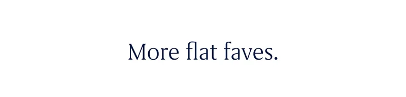 More flat faves.