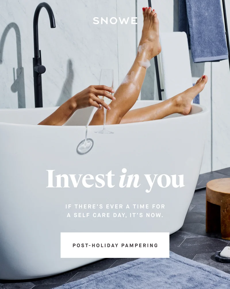 Invest in you If there’s ever a time for a self care day, it’s now. POST-HOLIDAY PAMPERING