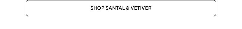 SHOP SANTAL & VETIVER