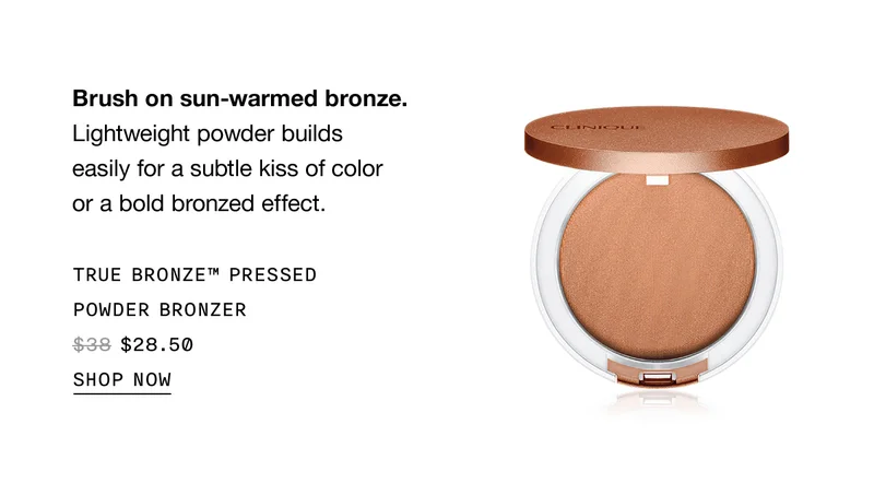 Brush on sun-warmed bronze. Lightweight powder builds easily for a subtle kiss of color or a bold bronzed effect. TRUE BRONZE™ PRESSED POWDER BRONZER $28.50 | SHOP NOW