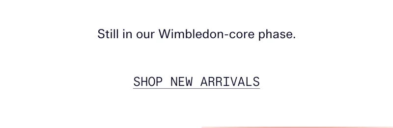 Still in our Wimbledon-core phase.   |   SHOP NEW ARRIVALS