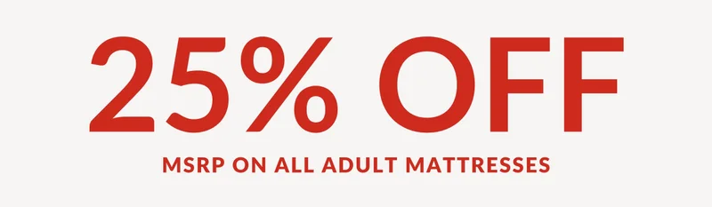 Final Hours: 25% OFF MSRP on all adult mattresses