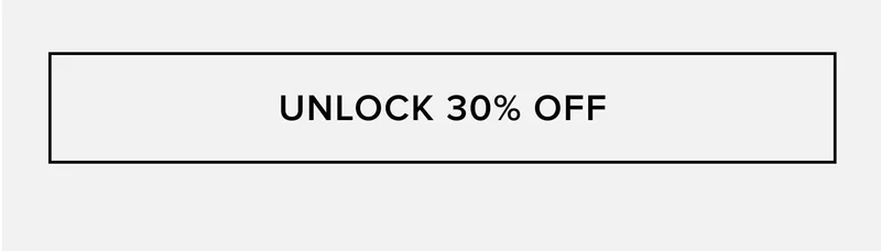UNLOCK 30% OFF