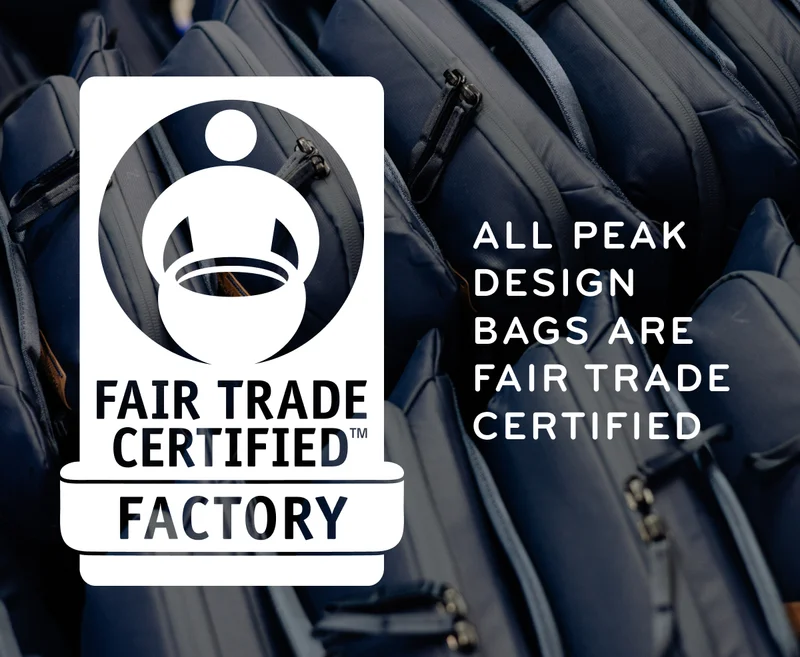 Sustainably Sourced. Peak Design gear is Fair Trade Certified™—because it wouldn't be right to travel the world without trying to take care of it too. Shop Travel.