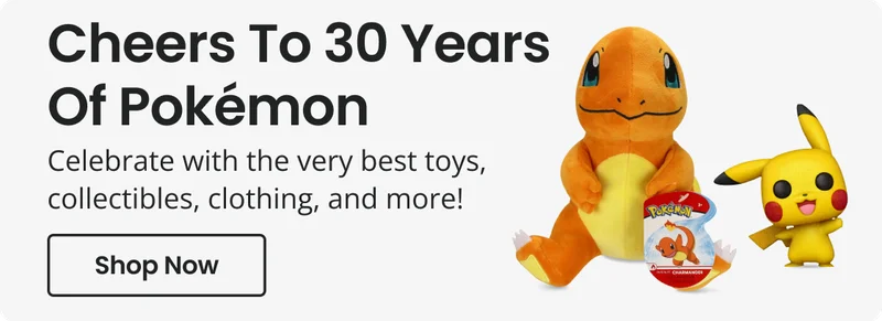 Cheers To 30 Years Of Pokémon | Celebrate with the very best toys, collectibles, clothing, and more! | Shop Now