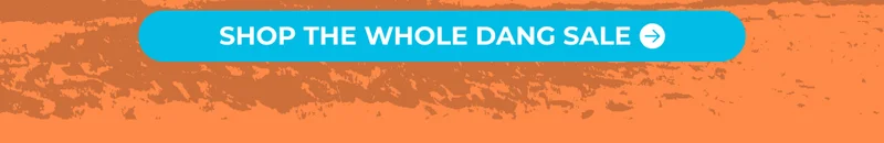 SHOP THE WHOLE DANG SALE