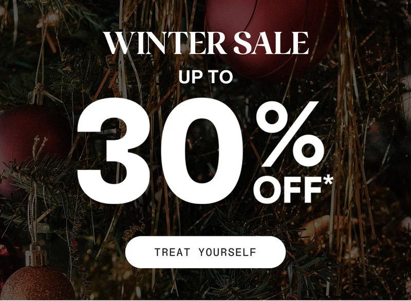 Winter Sale. Up to 30% off. Treat yourself.