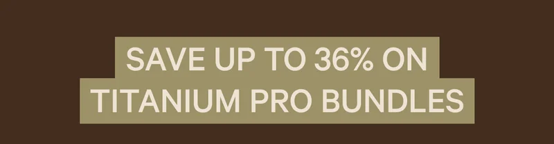 Save up to 36% on Titanium Pro Bundles