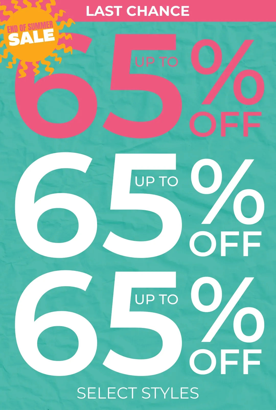 LAST CHANCE - UP TO 65% OFF SELECT STYLES