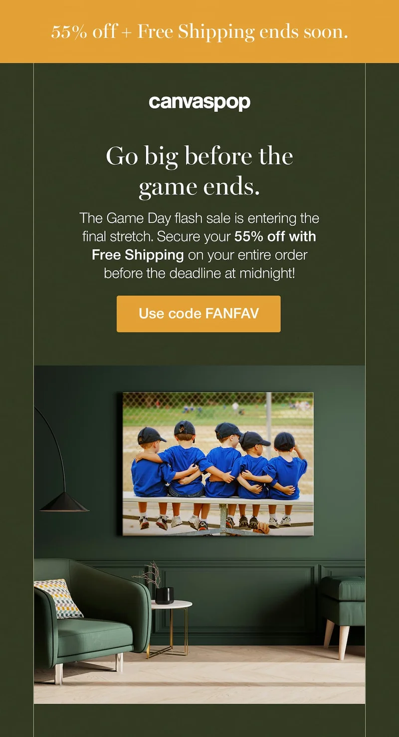 55% off + Free Shipping ends soon. Go big before the game ends. The Game Day flash sale is entering the final stretch. Secure your 55% off with Free Shipping on your entire order before the deadline at midnight!