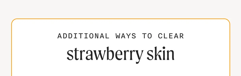 Additional Ways To Clear Strawberry Skin