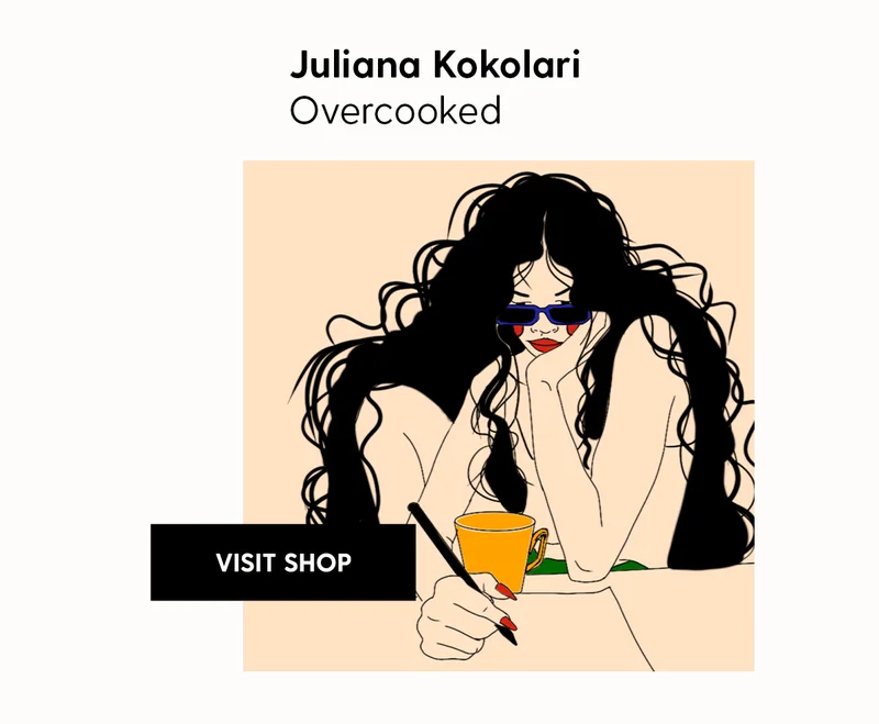 Juliana Kokolari | Overcooked | Visit Shop