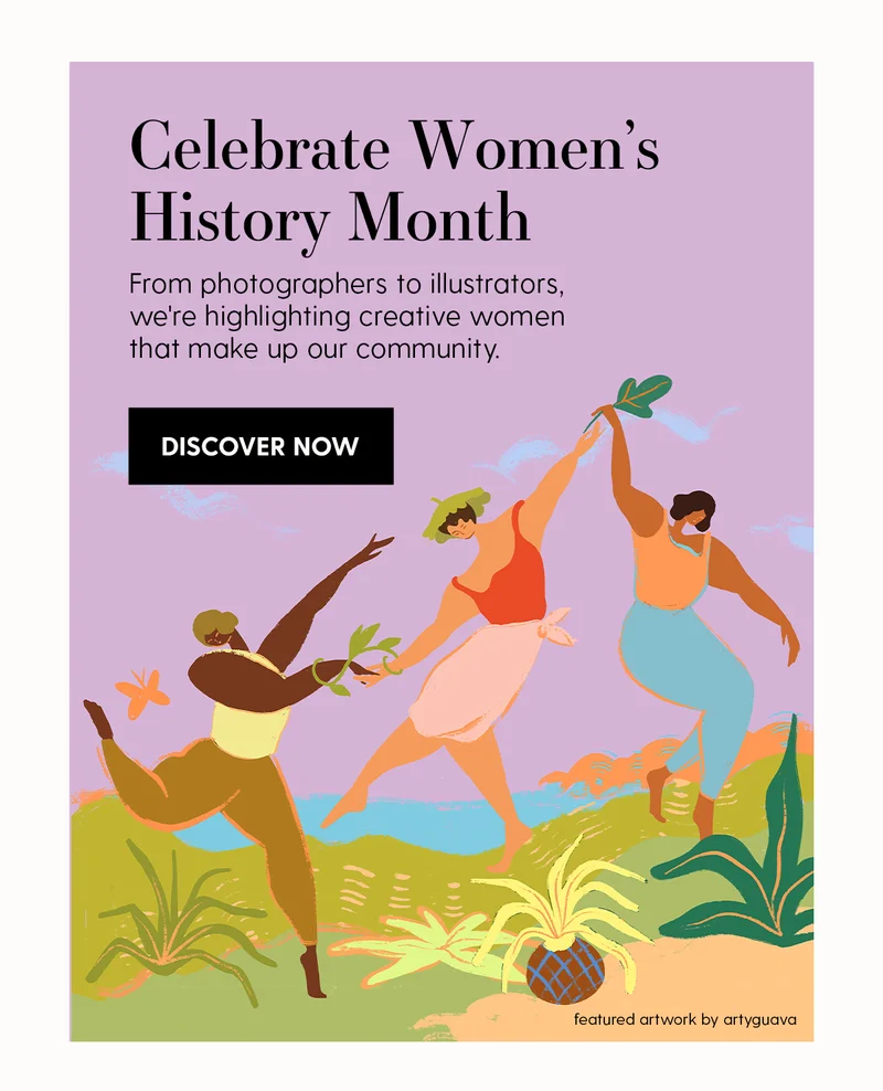 Celebrate Women's History Month | From photographers to illustrators, we're highlighting creative women that make up our community. | Discover Now