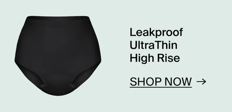 Leakproof UltraThin High Rise. Shop Now →