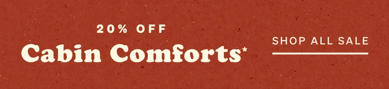20% Off Cabin Comforts*