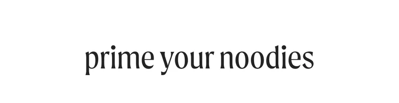 prime your noodies