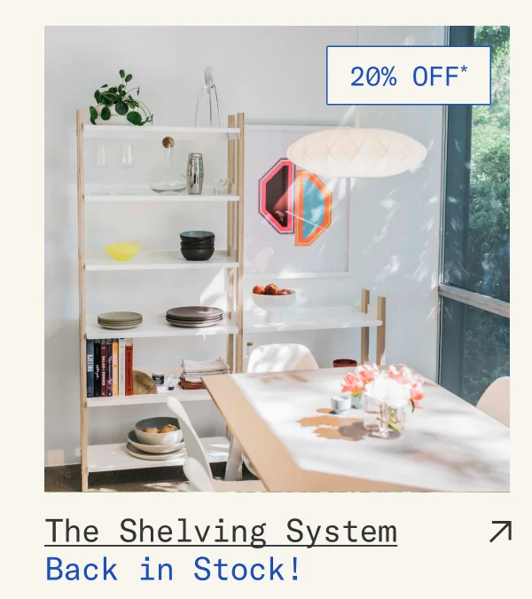 Back in Stock: Save 20%* on The Shelving System