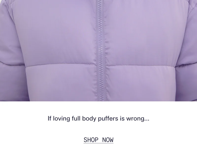 If loving full body puffers is wrong…  |  SHOP NOW