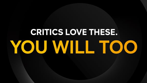 Critics Love These. You Will Too