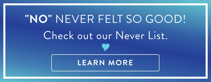 No never felt so good! Check out our never list. Learn more