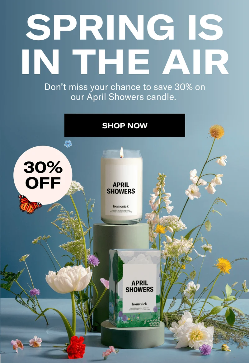 Spring is in the air | Don’t miss your chance to save 30% on our April Showers candle.&nbsp;| Shop now | 30% OFF
