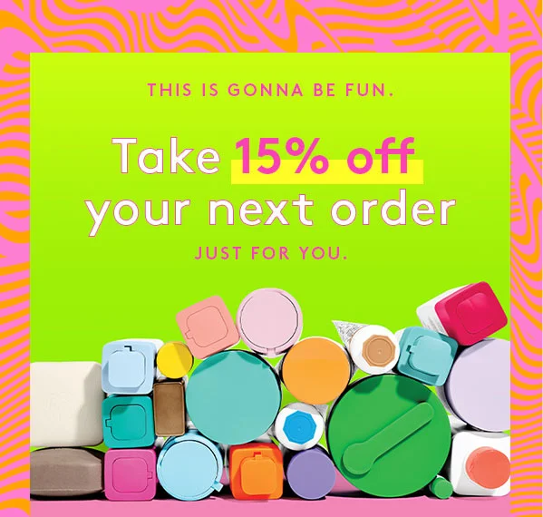 This is gonna be fun. Take 15% off your next order | Just for you.