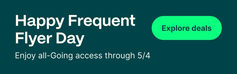 Happy Frequent Flyer Day. Enjoy all-Going access through 5/4. Explore deals
