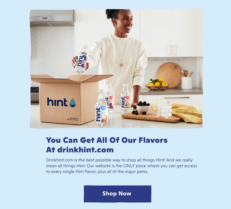 You can get all of our flavors at drinkhint.com