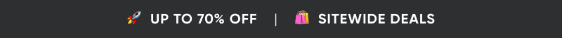 🚀  UP TO 70% OFF    |    🛍️&nbsp; SITEWIDE DEALS