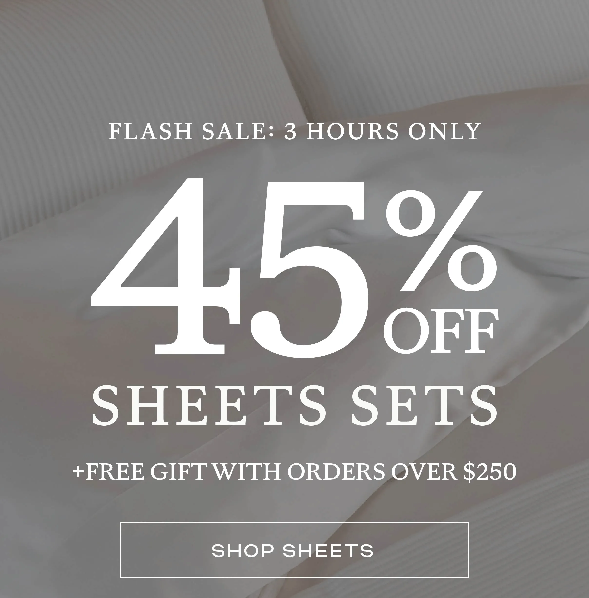 FLASH SALE: 45% Off Sheets for 3 Hours Only! - Shop Now