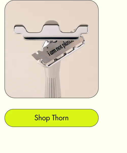 The Thorn More aggressive for closer shave [ Shop Now ]