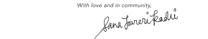 With love and in community, Sana Javeri Kadri