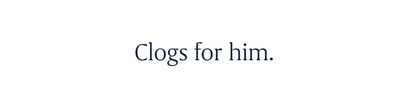 Clogs for him.