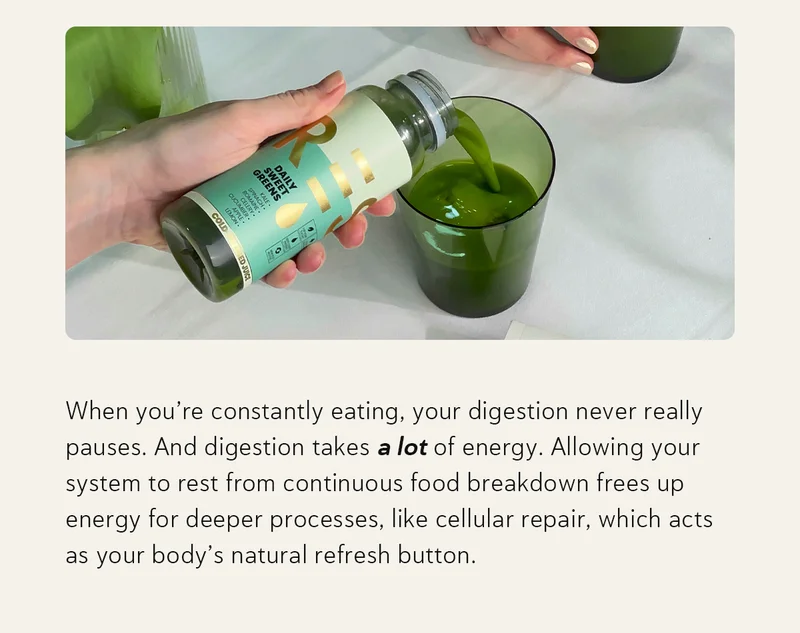 When you’re constantly eating, your digestion never really pauses. And digestion takes a lot of energy. Allowing your system to rest from continuous food breakdown frees up energy for deeper processes, like cellular repair, which acts as your body’s natural refresh button.