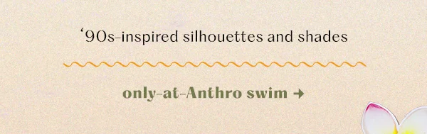 only at Anthro swim