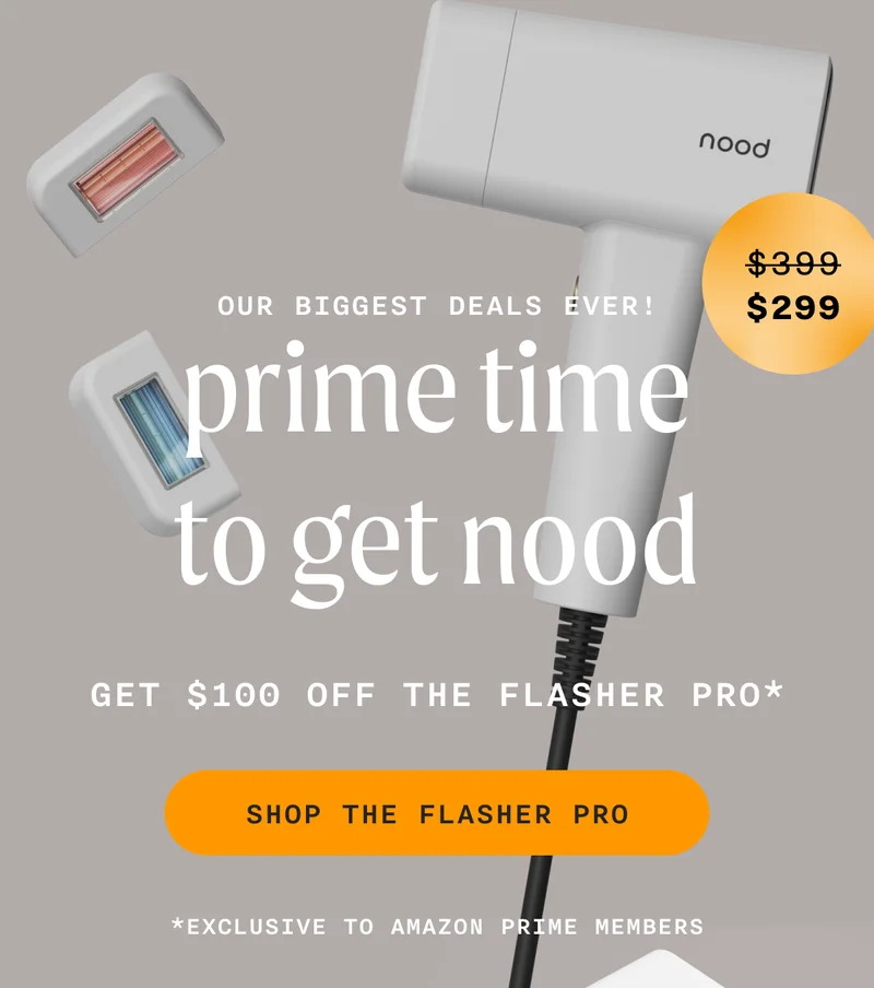 Our Biggest Deals Ever! - prime time to get nood - Get $100 Off The Flasher Pro* (Retail Price = $399 - Sale Price = $299) - SHOP THE FLASHER PRO - *Exclusive To Amazon Prime Members