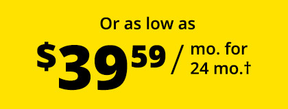 Or as low as $39.59 / mo. for 24 mo.†