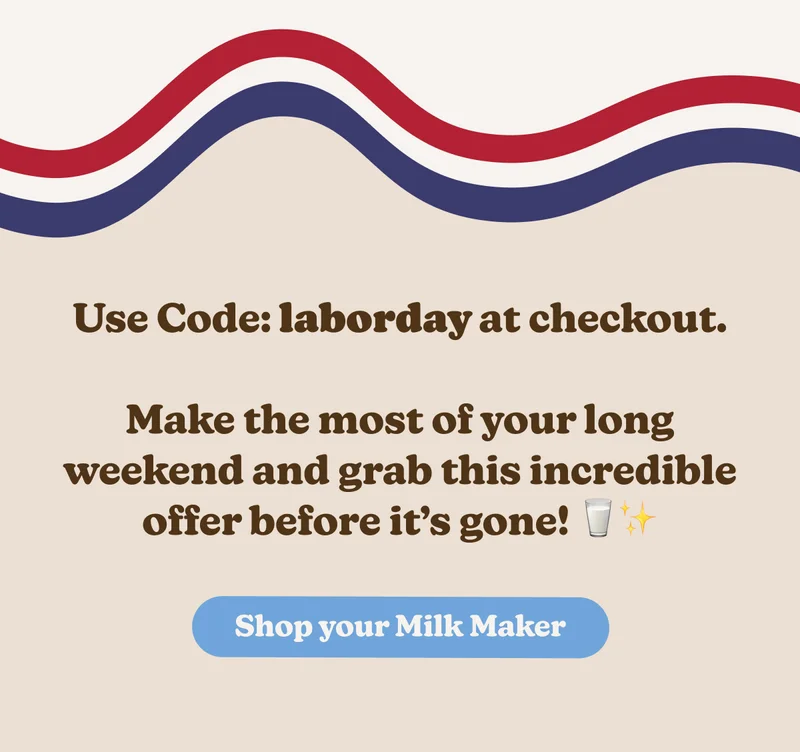 Use Code: laborday at checkout. Make the most of your long weekend and grab this incredible offer before it's gone! Shop your Milk Maker