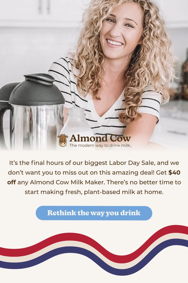 Almond Cow The modern way to drink milk. It's the final hours of our biggest Labor Day Sale, and we don't want you to miss out on this amazing deal! Get $40 off any Almond Cow Milk Maker. There's no better time to start making fresh, plant-based milk at home. Rethink the way you drink