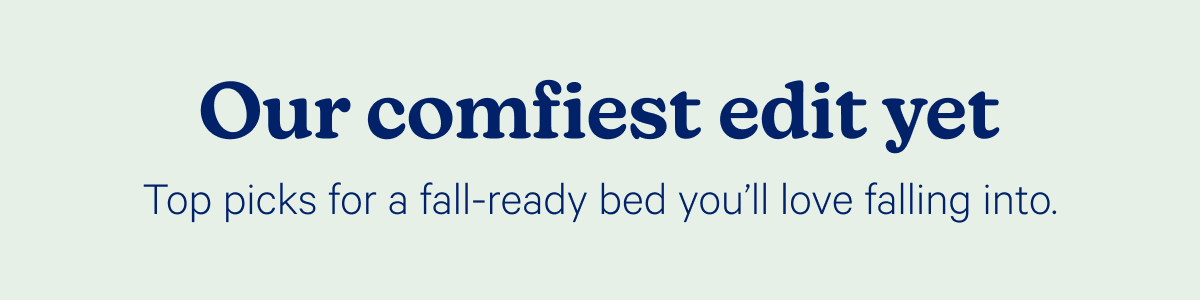 Our comfiest edit yet. Top picks for a fall-ready bed you'll love falling into.
